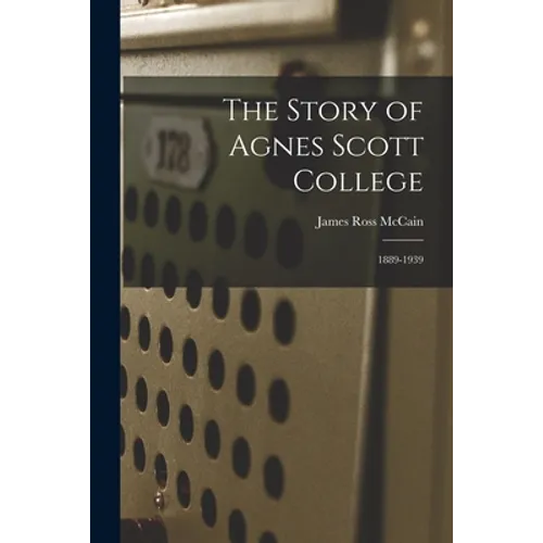 The Story of Agnes Scott College: 1889-1939 - Paperback