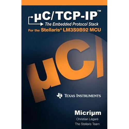uC/TCP-IP: The Embedded Protocol Stack and the Texas Instruments LM3S9B92