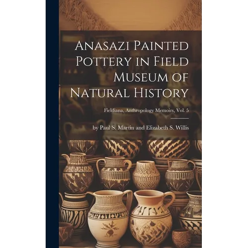 Anasazi Painted Pottery in Field Museum of Natural History; Fieldiana, Anthropology Memoirs, Vol. 5 - Hardcover