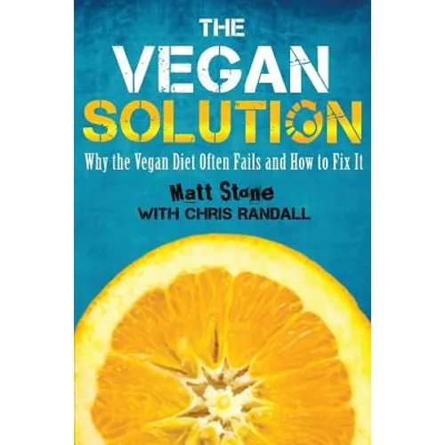 The Vegan Solution: Why The Vegan Diet Often Fails and How to Fix It - Paperback