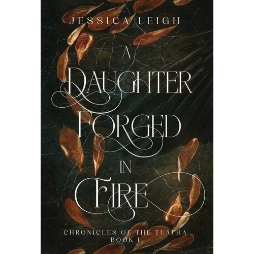 A Daughter Forged in Fire - Special Edition: Chronicles of the Tuatha - Book One - Hardcover
