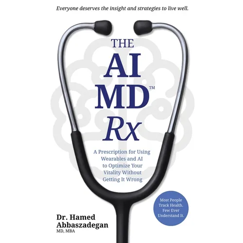 The AI MD Rx: A Prescription for Using Wearables and AI to Optimize Your Vitality Without Getting It Wrong - Paperback