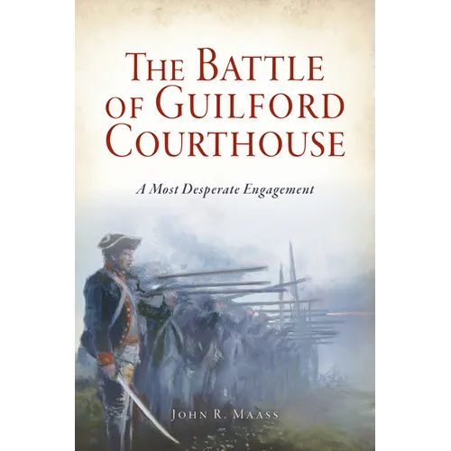 The Battle of Guilford Courthouse: A Most Desperate Engagement - Paperback