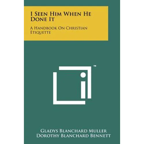 I Seen Him When He Done It: A Handbook On Christian Etiquette - Paperback
