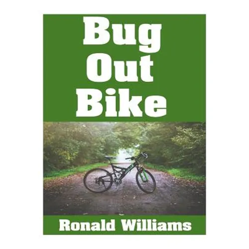 Bug Out Bike: The Ultimate Beginner's Survival Guide On How To Select and Modify A Bicycle For Bugging Out During Disaster - Paperback