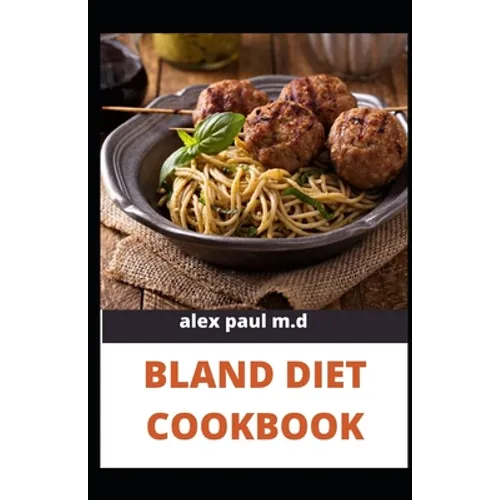 Bland Diet Cookbook: The ultimate book guide on bland diet and How to Use Recipes for Upset Stomach - Paperback