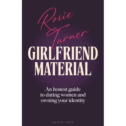 Girlfriend Material: An Honest Guide to Dating Women and Owning Your Identity - Hardcover