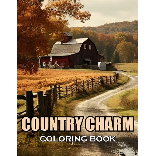 Country Charm Coloring Book: 100+ Amazing Coloring Pages for All Ages - Paperback