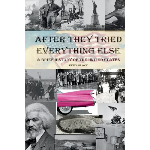 After They Tried Everything Else: A Brief History of the United States - Paperback