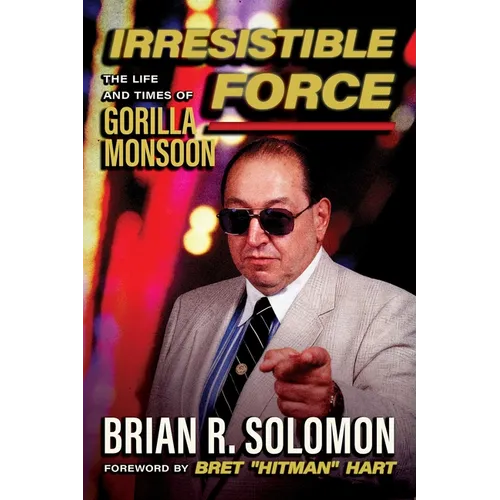 Irresistible Force: The Life and Times of Gorilla Monsoon