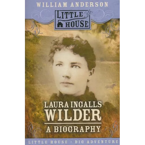 Laura Ingalls Wilder: A Biography