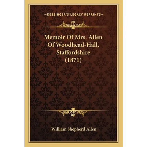 Memoir Of Mrs. Allen Of Woodhead-Hall, Staffordshire (1871) - Paperback