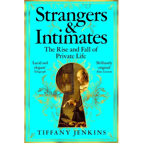 Strangers and Intimates: The Rise and Fall of Private Life - Paperback