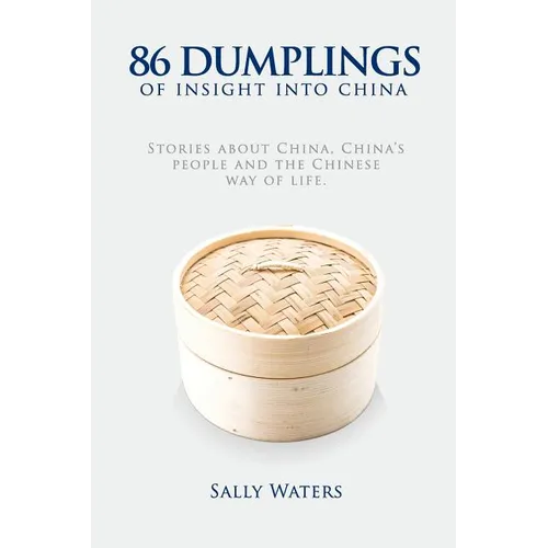 86 Dumplings of Insight into China: Stories about China, China's people and the Chinese Way of Life - Paperback