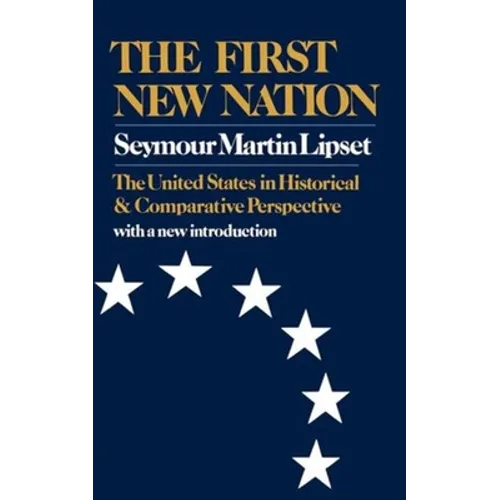 The First New Nation: The United States in Historical and Comparative Perspective - Paperback