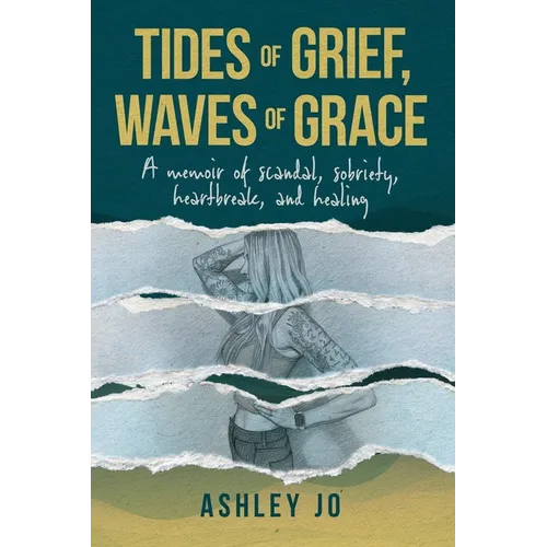 Tides of Grief, Waves of Grace: A Memoir of Scandal, Sobriety, Heartbreak, and Healing - Paperback