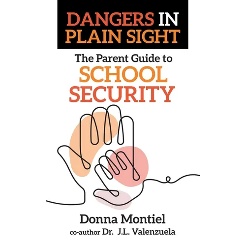 The Parent Guide to School Security: Dangers in Plain Sight - Paperback