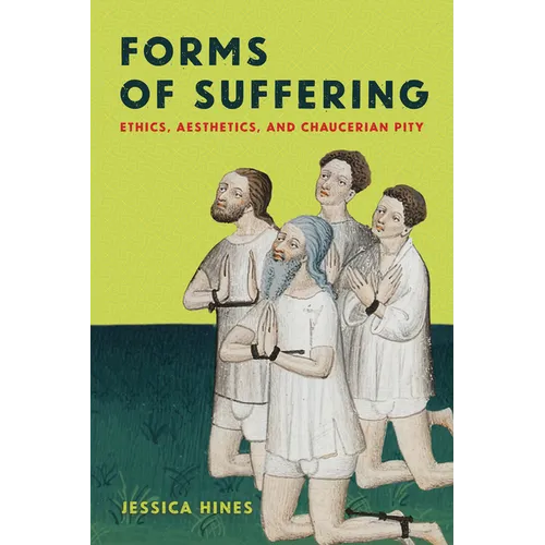 Forms of Suffering: Ethics, Aesthetics, and Chaucerian Pity - Paperback