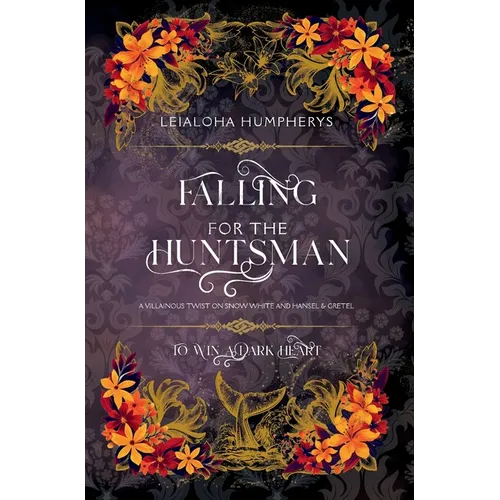 Falling for the Huntsman: A Villainous Twist on Snow White and Hansel & Gretel - Hardcover