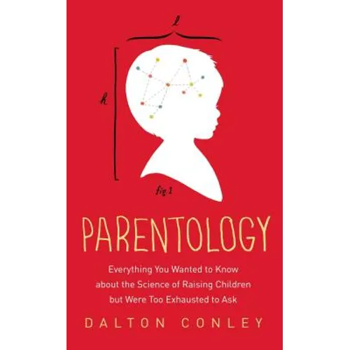 Parentology: Everything You Wanted to Know about the Science of Raising Children But Were Too Exhausted to Ask - Paperback