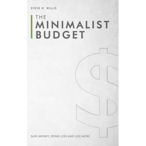 The Minimalist Budget: Save Money, Spend Less and Live More - Paperback