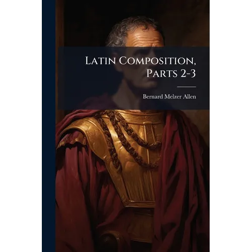 Latin Composition, Parts 2-3 - Paperback
