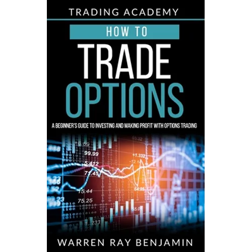 How to trade Options: A Beginner's guide to investing and making profit with options trading - Paperback