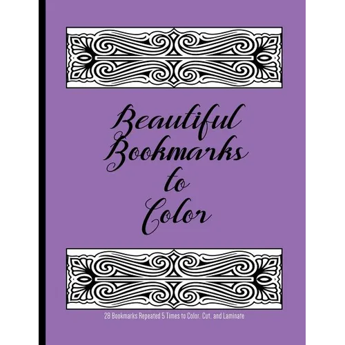 Beautiful Bookmarks to Color: 28 Bookmarks Repeated 5 Times to Color, Cut, and Laminate: 8.5 x 11 Coloring Book - Paperback