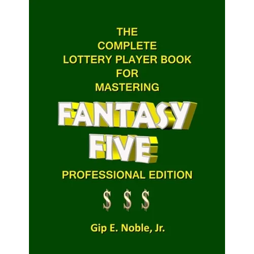 The Complete Lottery Player Book for Mastering FANTASY FIVE: Professional Edition - Paperback