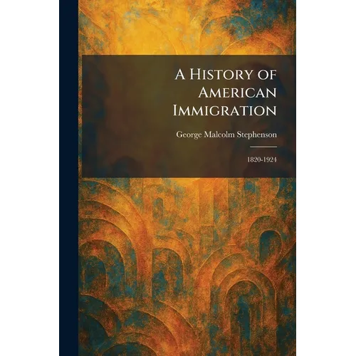 A History of American Immigration: 1820-1924 - Paperback