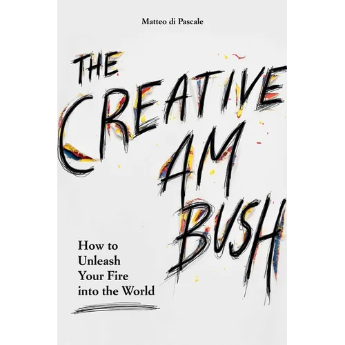 The Creative Ambush: How to Unleash Your Fire Into the World