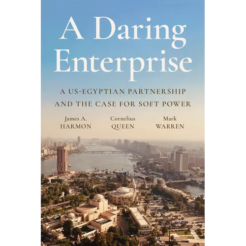 A Daring Enterprise: A Us-Egyptian Partnership and the Case for Soft Power - Hardcover