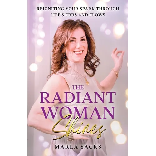 The Radiant Woman Shines: Reigniting Your Spark Through Life's Ebbs and Flows - Paperback