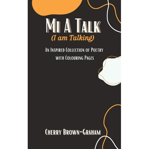 Mi A Talk (I Am Talking): An Inspired Collection of Poetry with Colouring Pages - Paperback