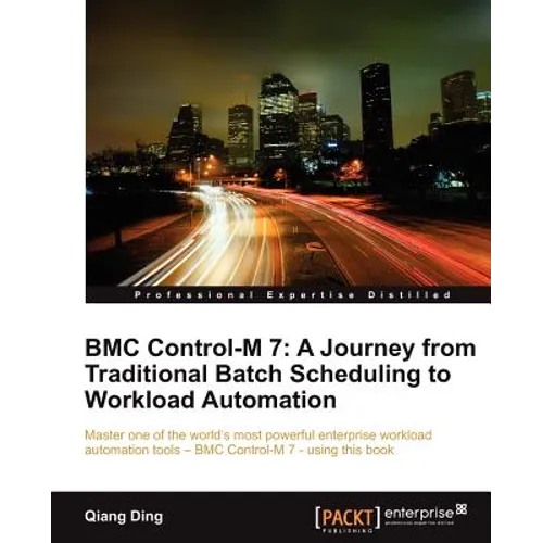 Bmc Control-M 7: A Journey from Traditional Batch Scheduling to Workload Automation - Paperback