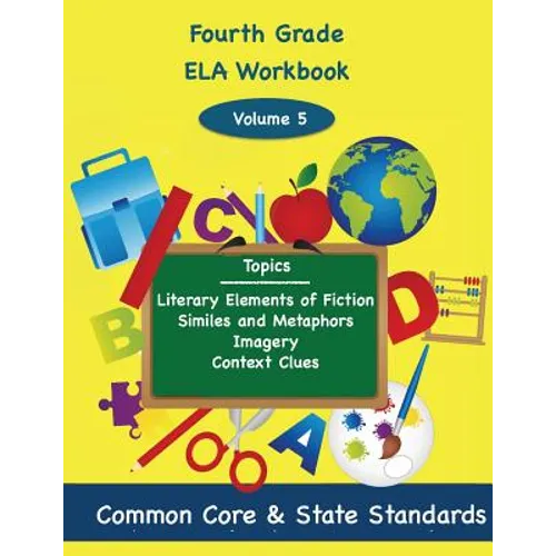 Fourth Grade ELA Volume 5: Literary Elements of Fiction, Similes and Metaphors, Imagery, Context Clues - Paperback