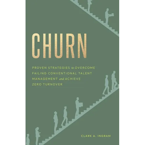 Churn: Proven Strategies to Overcome Failing Conventional Talent Management and Achieve Zero Turnover - Paperback