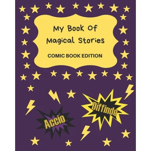 My Book Of Magical Stories Comic Book Edition: Write Your Own Story Book, Create Your Own Book, Make A Book, Space To Write And Draw - Paperback