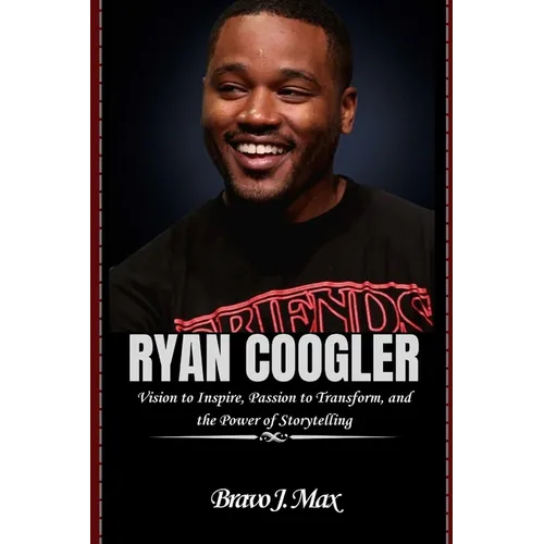 Ryan Coogler: Vision to Inspire, Passion to Transform, and the Power of Storytelling - Paperback