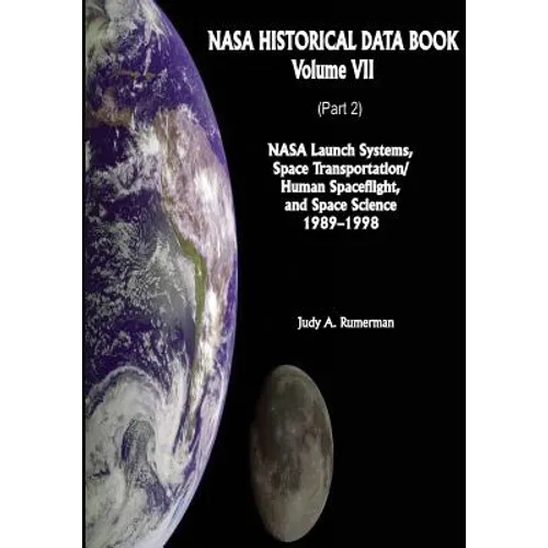 NASA Historical Data Book: Volume VII: NASA Launch Systems, Space Transportation/Human Spaceflight, and Space Science 1989-1998 (Part 2)