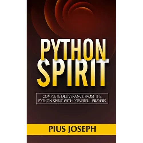 Python Spirit: Complete Deliverance from the Python Spirit with Powerful Prayers - Paperback
