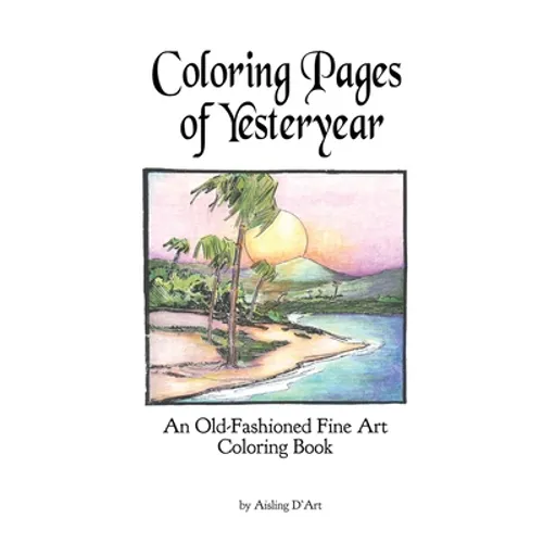 Coloring Pages of Yesteryear: An Old-Fashioned Fine Art Coloring Book - Paperback