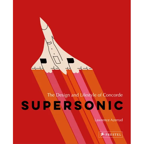 Supersonic: The Design and Lifestyle of Concorde - Hardcover