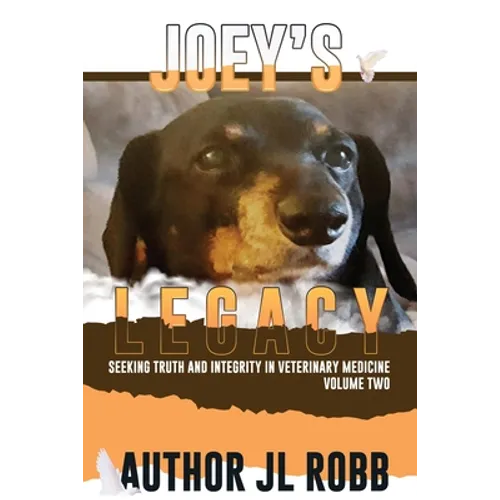 Joey's Legacy Volume Two: Seeking Truth and Integrity in Veterinary Medicine is about the small percentage of bad actors (the Bad Guys) and the victim - Paperback