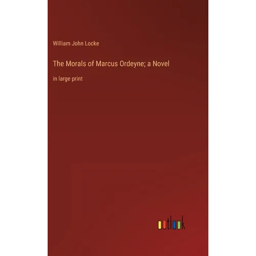 The Morals of Marcus Ordeyne; a Novel: in large print - Hardcover