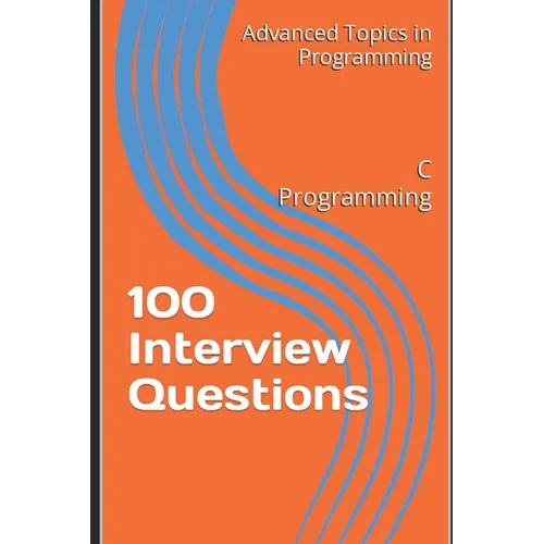 100 Interview Questions: C Programming - Paperback