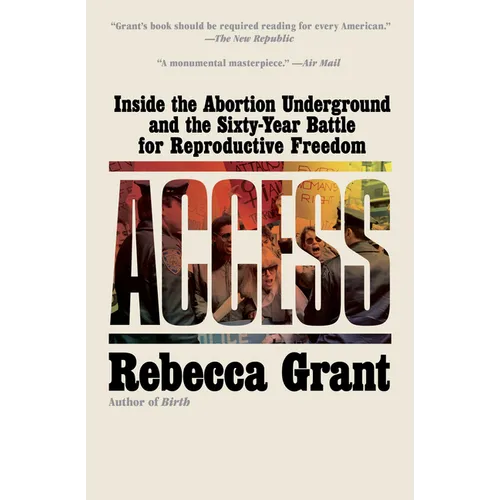 Access: Inside the Abortion Underground and the Sixty-Year Battle for Reproductive Freedom - Paperback