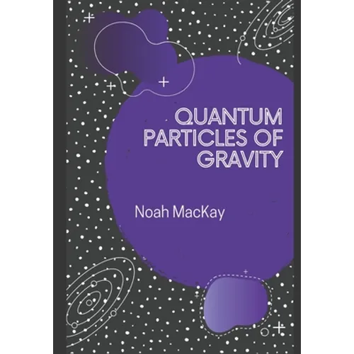 Quantum Particles of Gravity: A Guide Into Graviton Theory - Paperback