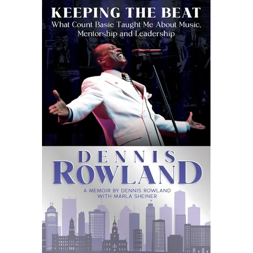 Keeping the Beat: What Count Basie Taught Me About Music, Mentorship and Leadership: What Count Basie Taught Me About Music, Mentorship and Leadership - Paperback