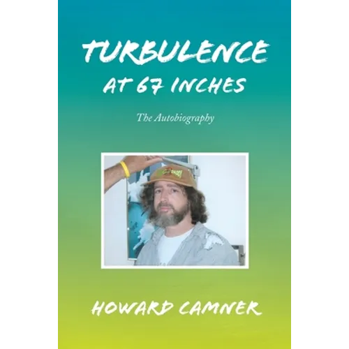 Turbulence at 67 Inches: The Autobiography - Paperback